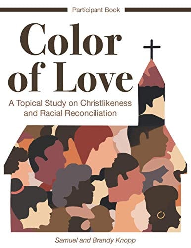 Color of Love A Topical Study on Christlikeness and Racial Reconciliation (Participant Book)