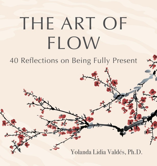 The Art of Flow: 40 Reflections on Being Fully Present