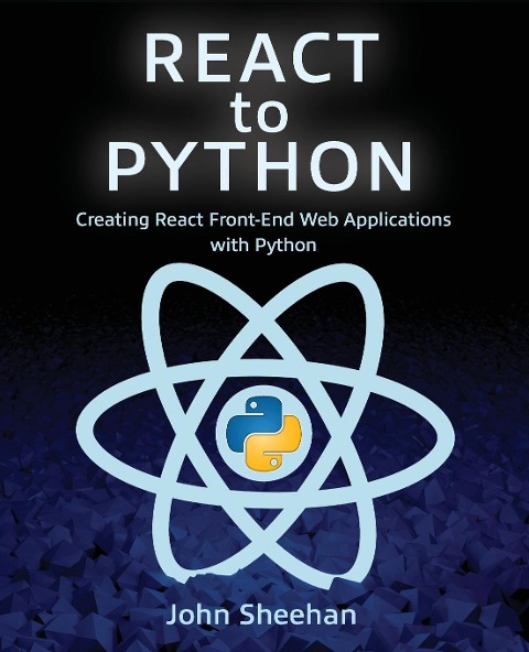 React to Python: Creating React Front-End Web Applications with Python