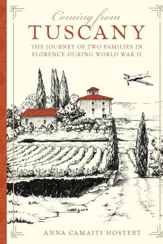 Coming from Tuscany The Journey of Two Families in Florence During World War II