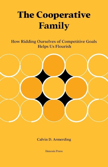 The Cooperative Family: How Ridding Ourselves of Competitive Goals Helps Us Flourish