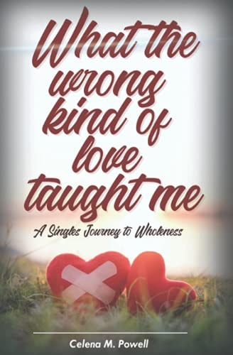 What The Wrong Kind Of Love Taught Me A Singles Journey to Wholeness
