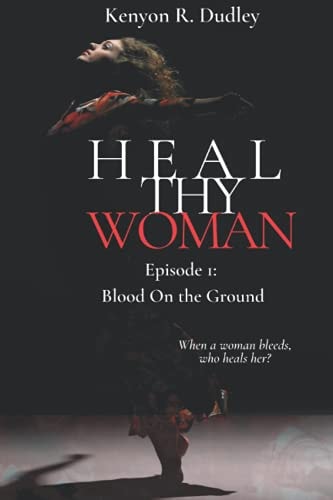 Heal Thy Woman Episode 1: Blood on the Ground