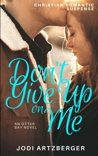 Don't Give Up on Me An Otter Bay Novel