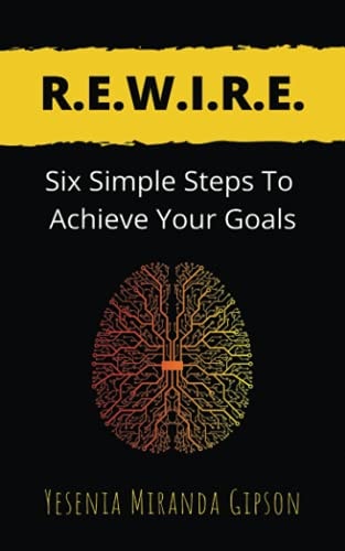 R.E.W.I.R.E. Six Simple Steps To Achieve Your Goals