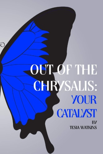 Out of The Chrysalis Your Catalyst
