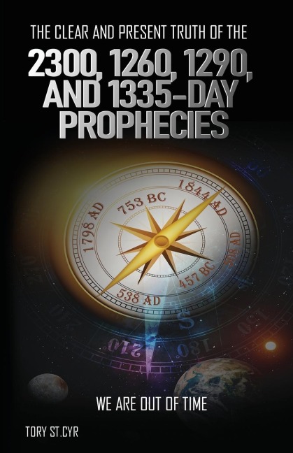 The Clear and Present Truth of the 2300, 1260, 1290, and 1335-Day Prophecies: We are out of time
