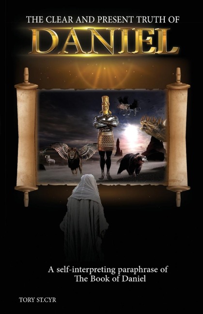 The Clear and Present Truth of Daniel: A Self-Interpreting Paraphrase