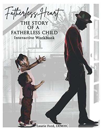 Fatherless Heart The Story of a Fatherless Child: Interactive Workbook