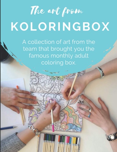 The Art from Koloringbox A Collection of Art from the Team That Brought You the Famous Monthly Adult Coloring Box
