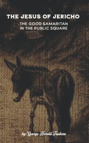 The Jesus of Jericho The Good Samaritan in the Public Square