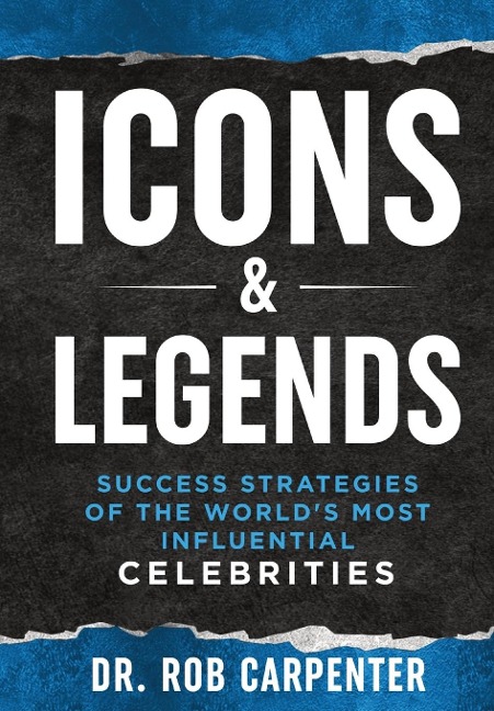 Icons & Legends: Success Strategies of the Worlds Must Influential Celebrities
