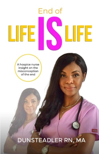 End of Life IS Life A Hospice Nurse Insight on the Misconception of the End