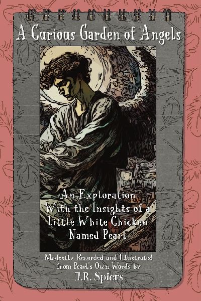 A Curious Garden of Angels: An Exploration With Insights of a Little White Hen Named Pearl