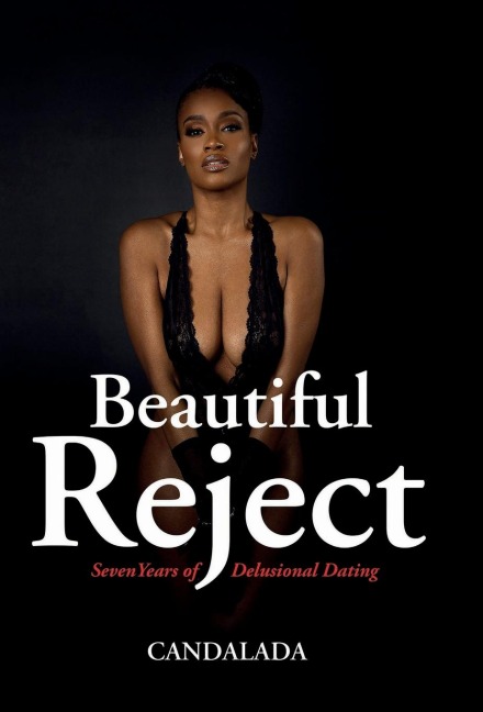 Beautiful Reject: Seven Years of Delusional Dating