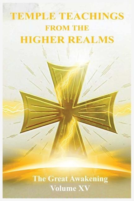 The Great Awakening Volume XV: Temple Teachings from the Higher Realms