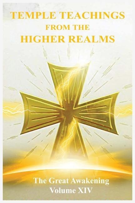 The Great Awakening Volume XIV: Temple Teachings from the Higher Realms