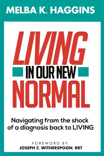 Living In Our New Normal Navigating from the Shock of a Diagnosis Back to LIVING