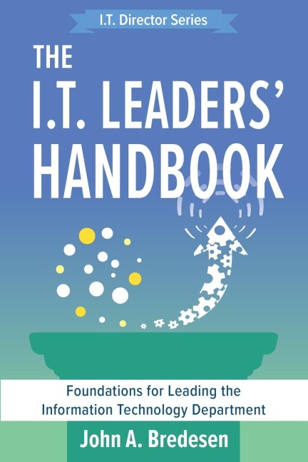 The I.T. Leaders Handbook: Foundations for Leading the Information Technology Department