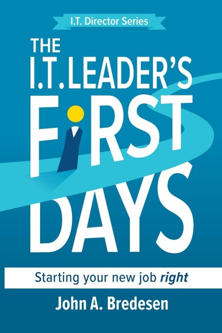 The I.T. Leaders First Days: Starting Your New Job Right