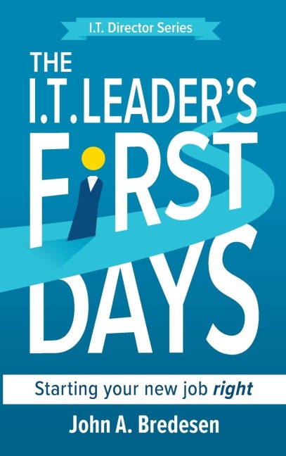 The I.T. Leaders First Days: Starting your new job right