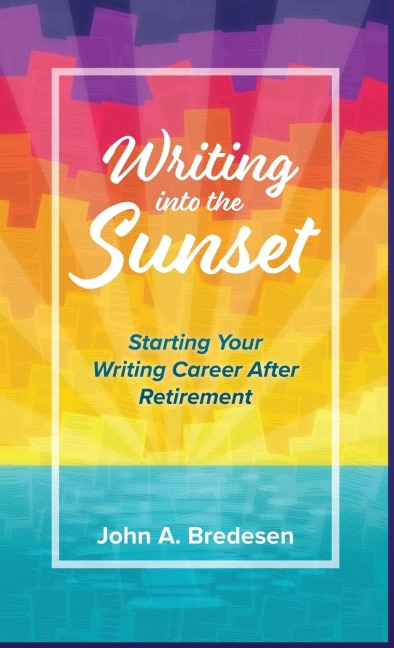 Writing into the Sunset: Starting Your Writing Career After Retirement