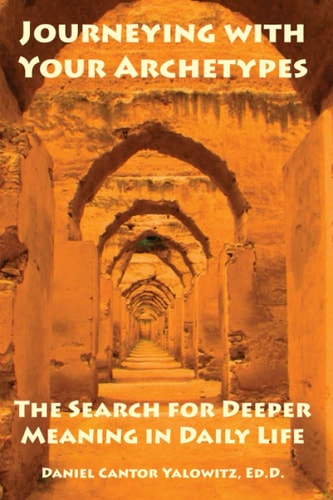 Journeying with Your Archetypes The Search for Deeper Meaning in Daily Life