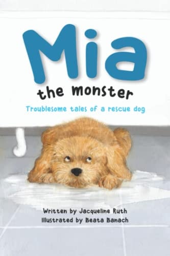 Mia the Monster Troublesome Tales of a Rescue Dog