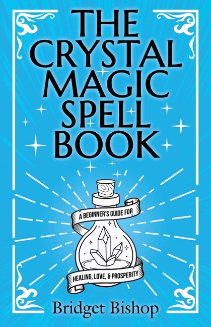 The Crystal Magic Spell Book: A Beginners Guide For Healing, Love, and Prosperity