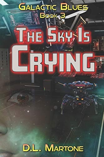 The Sky Is Crying Galactic Blues Book 3 (a Space Opera Adventure Series)