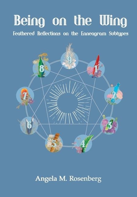 Being on the Wing: Feathered Reflections on the Enneagram Subtypes: Feathered Reflections on the Enneagram Subtypes