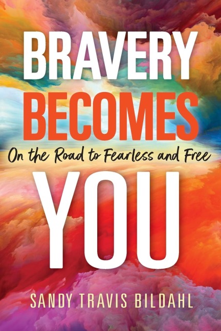 Bravery Becomes You: On the Road to Fearless and Free