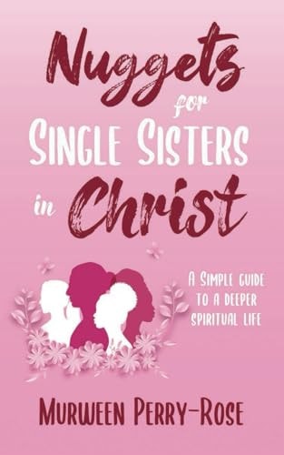 Nuggets for Single Sisters In Christ A Simple Guide to a Deeper Spiritual Life