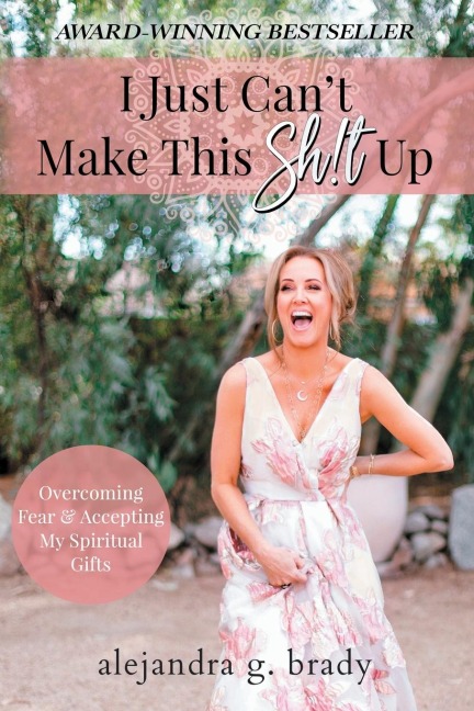 I Just Cant Make This Sh!t Up: Overcoming Fear and Accepting My Spiritual Gifts