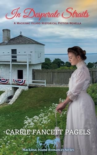 In Desperate Straits A Mackinac Island Novella and Historical Romance