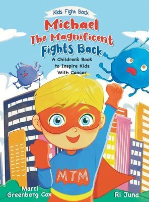 Michael the Magnificent Fights Back: A Childrens Book to Inspire Kids With Cancer