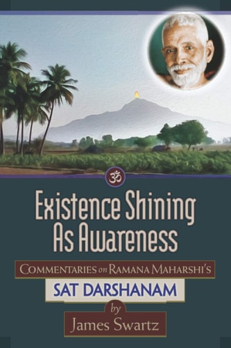 Existence Shining As Awareness Commentaries on Ramana Maharshi's Sat Darshanam