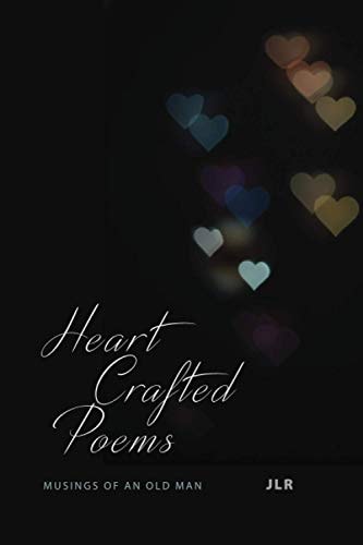 Heart Crafted Poems Musings of an Old Man