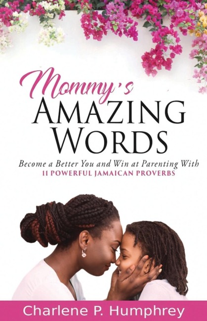Mommys Amazing Words: Become a better you and win at  parenting with 11 powerful Jamaican proverbs