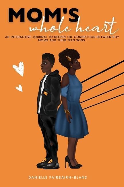 Mom's Whole Heart: An Interactive Journal To Deepen The Connection Between Boy Moms and Their Teen Sons