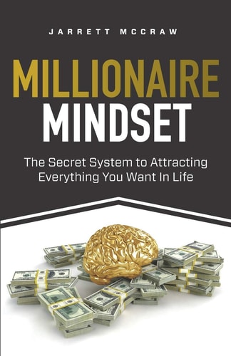 Millionaire Mindset The Secret System to Attracting Everything You Want In Life
