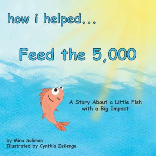 How I Helped... Feed the 5,000 A Story About a Little Fish with a Big Impact