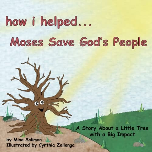 How I Helped...Moses Save God's People A Story About a Little Tree with a Big Impact