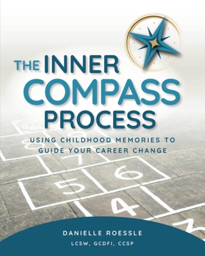 The Inner Compass Process Using Your Childhood Memories to Guide Your Career Change