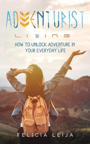 Adventurist Living How to Unlock Adventure in Your Everyday Life