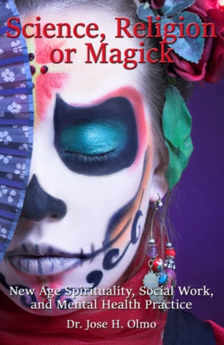 Science, Religion, Or Magick New Age Spirituality Social Work and Mental Health Practice
