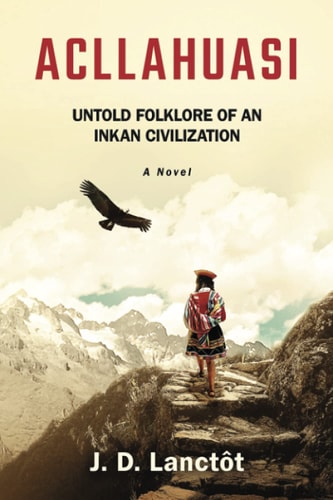 Acllahuasi Untold Folklore of an Inkan Civilization