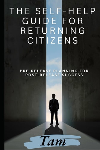 The Self-Help Guide for Returning Citizens Pre-Release Planning for Post-Release Success