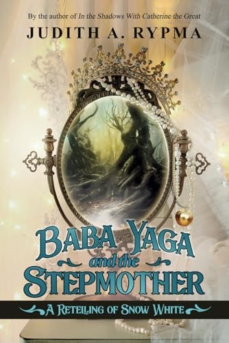 Baba Yaga and the Stepmother A Retelling of Snow White