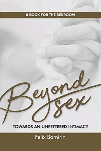 Beyond Sex Towards an Unfettered Intimacy
